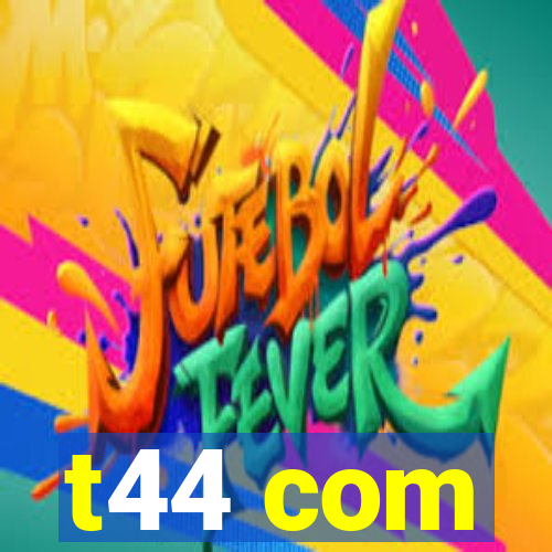 t44 com